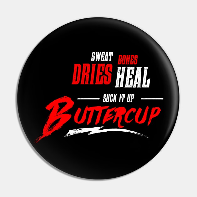 Sweat Bones Dries Heal - Suck it Up Buttercup Pin by teespot123