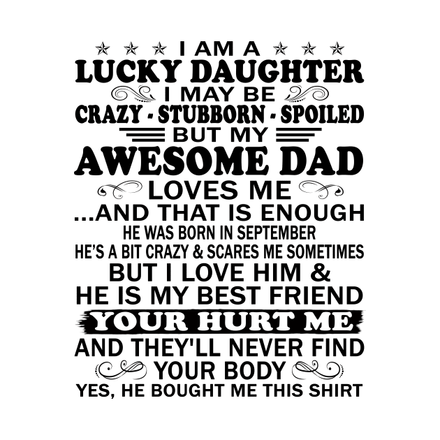 I Am a Lucky Daughter I May Be Crazy Spoiled But My Awesome Dad Loves Me And That Is Enough He Was Born In September He's a Bit Crazy&Scares Me Sometimes But I Love Him & He Is My Best Friend by peskybeater