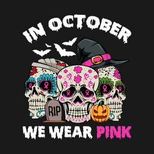 In October We Wear Pink Cancer Skulls Halloween T-Shirt