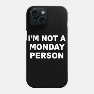 I'm Not A Monday Person Phone Case