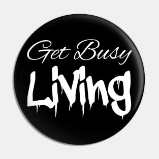 Get Busy Living White Pin