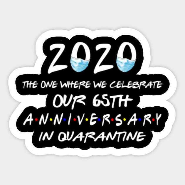 Our 65th Wedding Anniversary 2020 The One Where We Celebrate Our 65th Anniversary In Quarantine Celebrate Our 65th Anniversary In Quara Sticker Teepublic