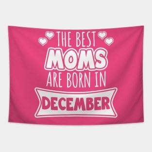 The best moms are born in December Tapestry