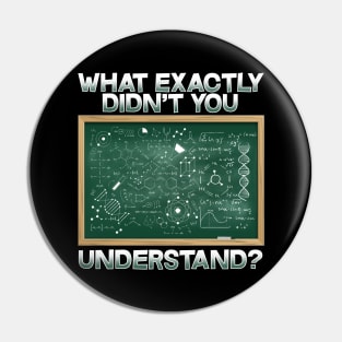 What Exactly Didn't You Understand I Funny Science Pin