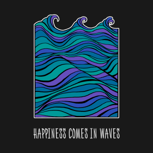 Happiness Comes in Waves T-Shirt