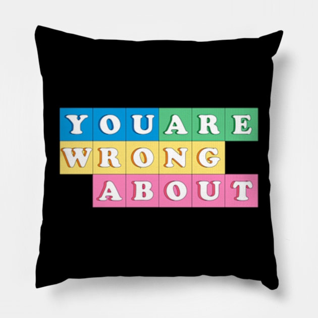 You're Wrong About (10) Pillow by yphien