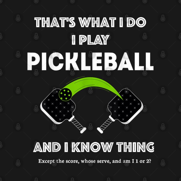 That’s What I Do-I Play Pickleball and I Know Things by rhazi mode plagget