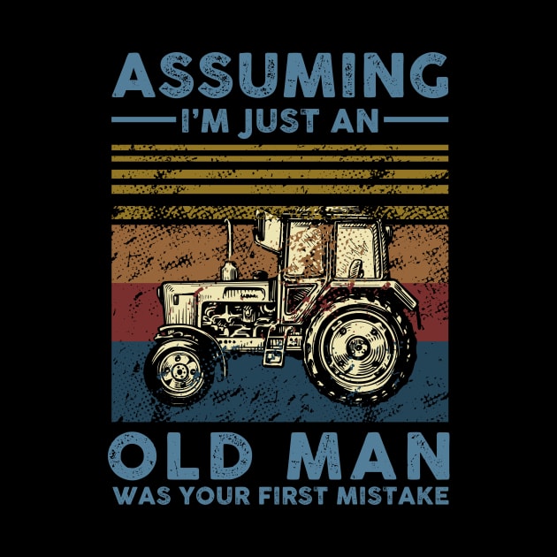 Assuming I'm Just An Old Man Farmer Was Your First Mistake by nicholsoncarson4