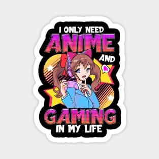 I Only Need Anime And Gaming In My Life Magnet