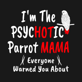 I'm The Psychotic (Hot) Mama African Grey Parrot Mom T-Shirt