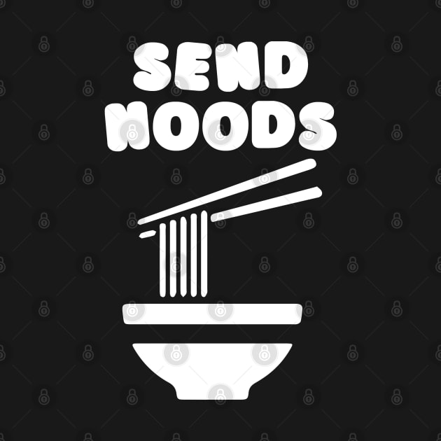 Send Noods Funny Foodie Shirt by catterpop