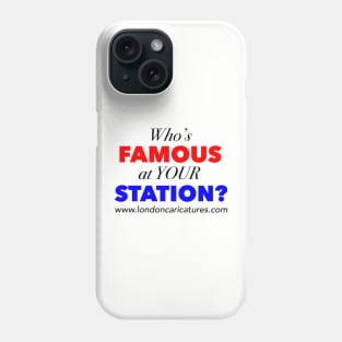 Who's famous at Your Station? Phone Case