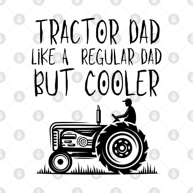 Tractor Dad Like A Regular Dad But Cooler by HobbyAndArt