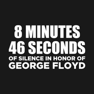 8 minutes 46 seconds for George Floyd T-Shirt