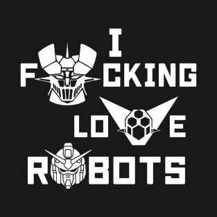 I Freaking Love Robots T-Shirt