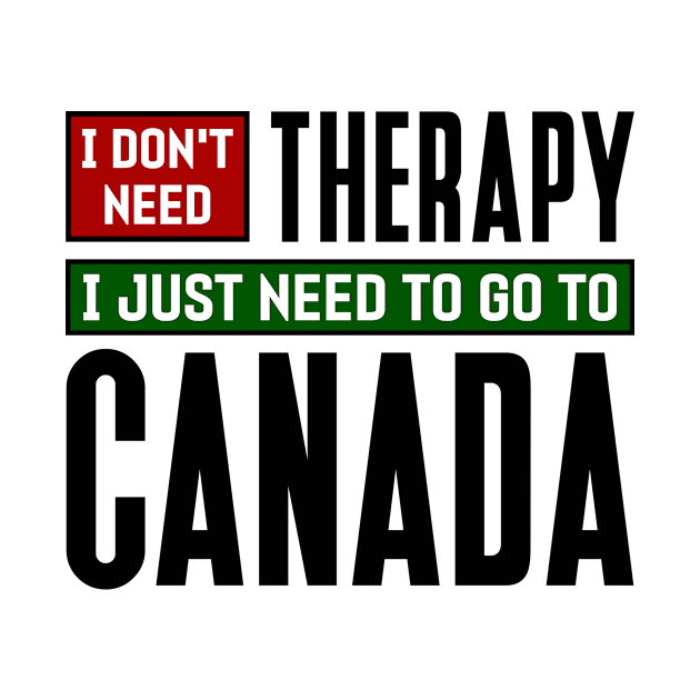 I don't need therapy, I just need to go to Canada by colorsplash