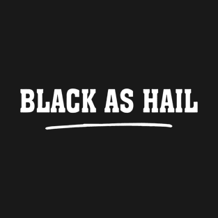 Black As Hail T-Shirt