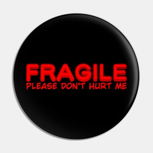 Fragile, Please Don't Hurt Me Pin