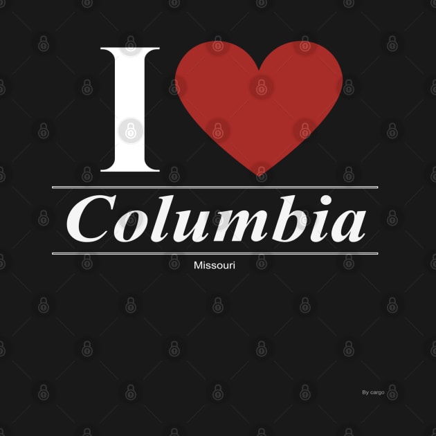 I Love  Columbia - Gift for Missourian From Missouri MO by giftideas