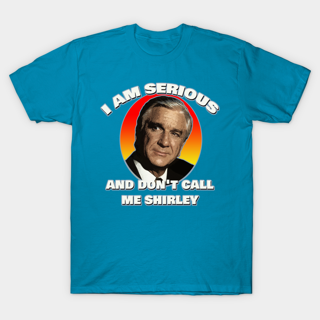 I am serious, and don't call me Shirley - Airplane - Leslie Nielsen ...