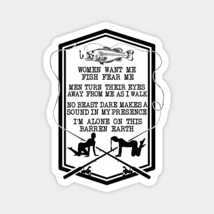 Women want me, Fish fear me I'm alone funny fishing design Magnet