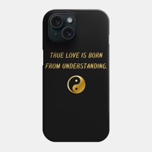 True Love Is Born From Understanding. Phone Case