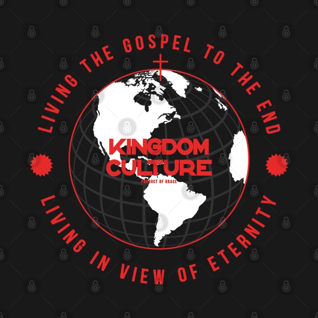 LIVING THE GOSPEL TO THE END, LIVING IN VIEW OF ETERNITY - CROSS WORLD by Kingdom Culture