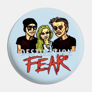 DESTINATION FEAR Pin