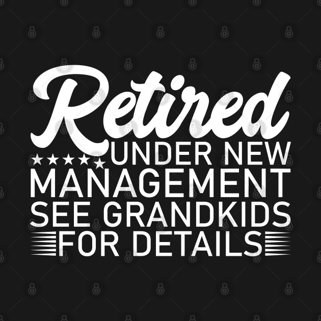 Retired Under New Management See Grandkids For Details by Evolve Elegance