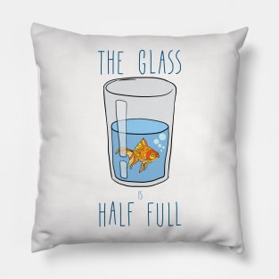 The Glass Is HALF FULL Pillow