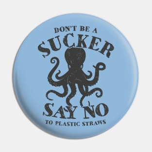 Octopus Don't Be A Sucker Say No To Plastic Straws Pin