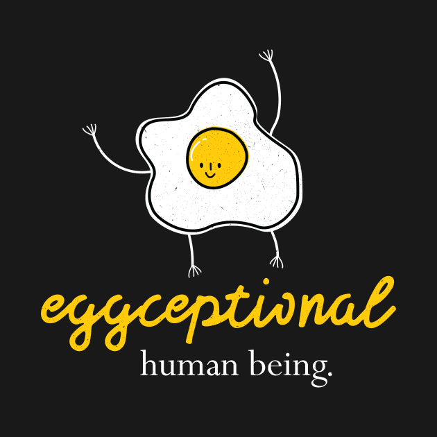 Eggceptional Human Being by POD Anytime