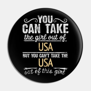 You Can Take The Girl Out Of USA But You Cant Take The USA Out Of The Girl - Gift for American With Roots From USA Pin