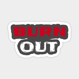 Burn Out Magnet