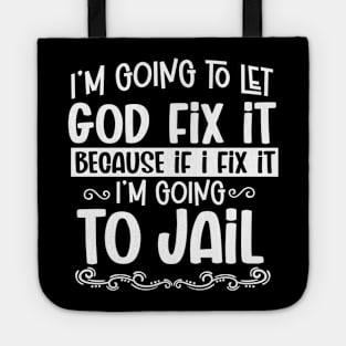 I'm Going To Let God Fix It - Christian Humor Tote