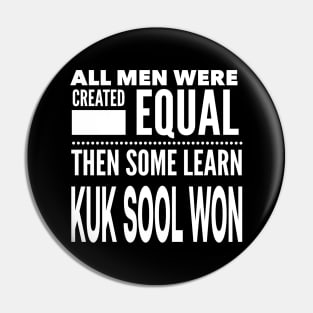 ALL MEN WERE CREATED EQUAL THEN SOME LEARN KUK SOOL WON Martial Arts Man Statement Gift Pin