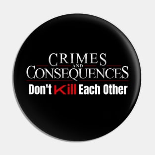 Crimes and Consequences - Don't Kill Each Other Pin