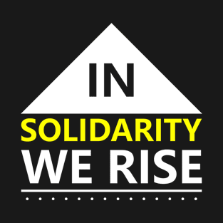 In Solidarity we rise T-Shirt