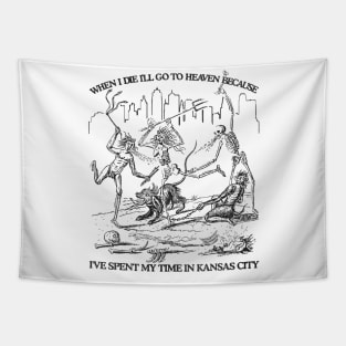 When I Die I'll Go To Heaven Because I've Spent My Time in Kansas City Tapestry