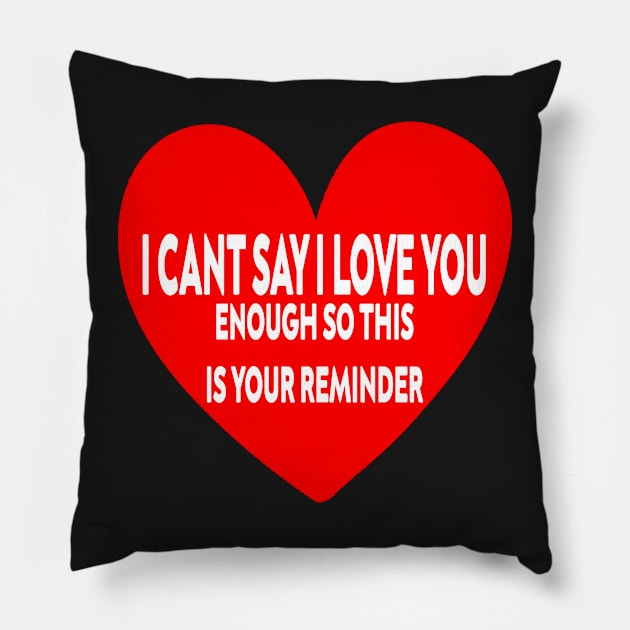 I can't say I love you enough so this is your reminder Pillow by stylechoc