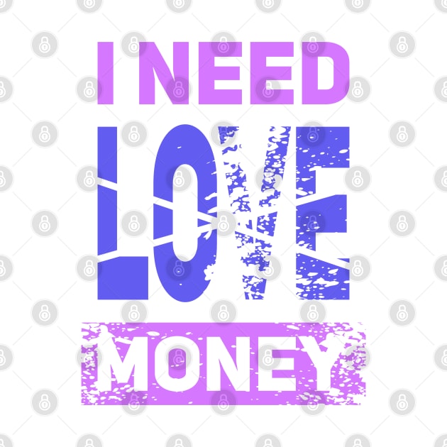 I NEED MONEY NOT LOVE by Aloenalone