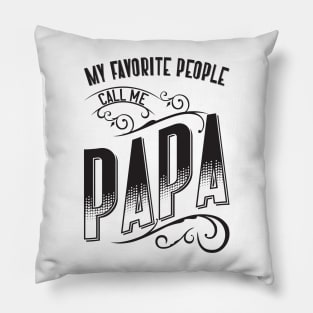 My Favorite People Call Me Papa v2 Pillow