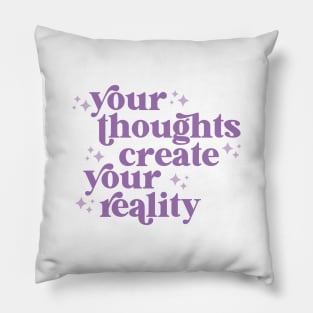 your thoughts create your reality Pillow