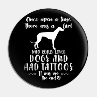 I'M A Girl Who Really Loved Greyhound & Had Tatttoos Pin
