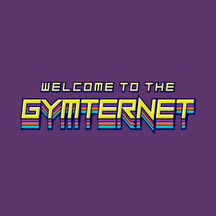 Welcome to the Gymternet T-Shirt