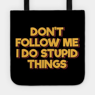 Don't Follow Me I Do Stupid Things Tote