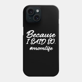 Because I Said So Phone Case