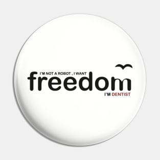 Dentist want freedom Pin