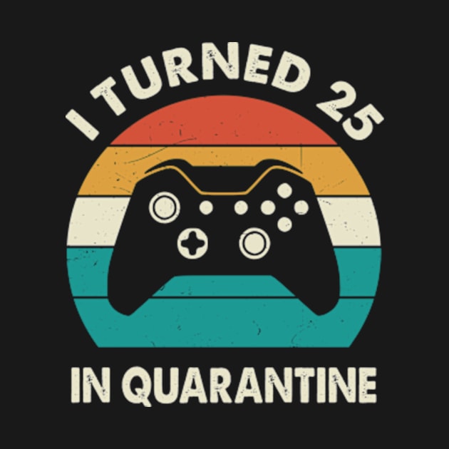 I Turned 25 In Quarantine - Birthday 1996 Gift For 25 Year by Merchofy