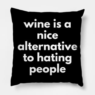 Wine Is A Nice Alternative To Hating People. Funny Wine Lover Quote. Pillow